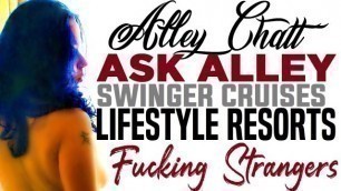 AlleyChatt ASK ALLEY 6 SWINGER CRUISES, RESORTS, & FUCKING STRANGERS