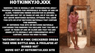 Hotkinkyjo in Pink Checkered Dress take Wine Bottle Anal & Prolapse at Ruined Hut